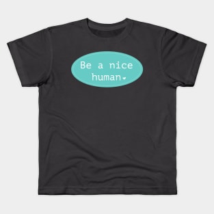 Be a nice human Kids T-Shirt